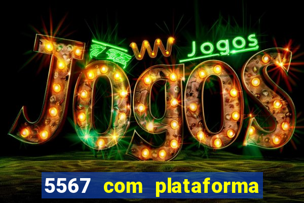 5567 com plataforma de jogos